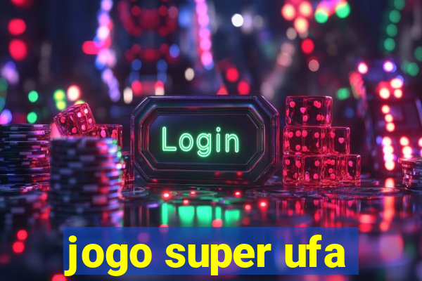 jogo super ufa